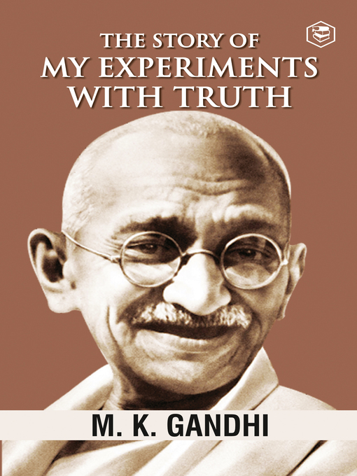 Title details for Mahatma Gandhi Autobiography: The Story Of My Experiments With Truth (The Story of My Experiments with Truth: An Autobiography) by M. K. Gandhi - Available